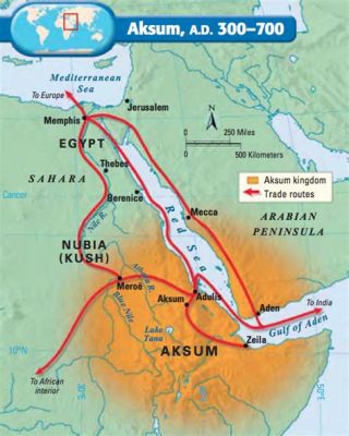 De Expansie van het Koninkrijk Aksum: Een Eeuws Ontwaken van Machtsstrijd en Religieuze Conflicten